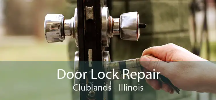 Door Lock Repair Clublands - Illinois