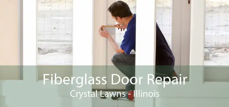 Fiberglass Door Repair Crystal Lawns - Illinois