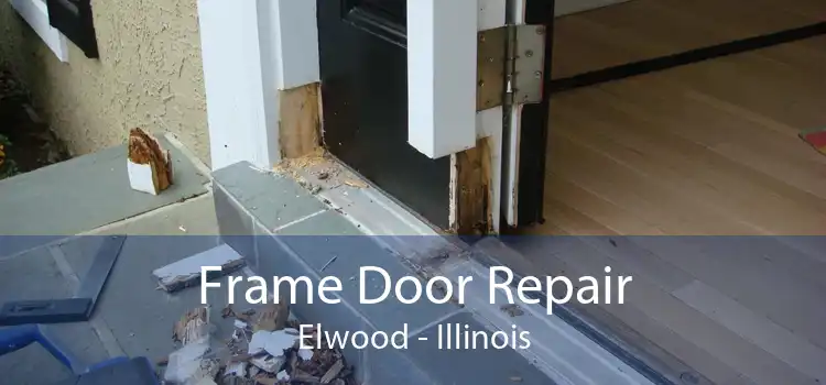 Frame Door Repair Elwood - Illinois