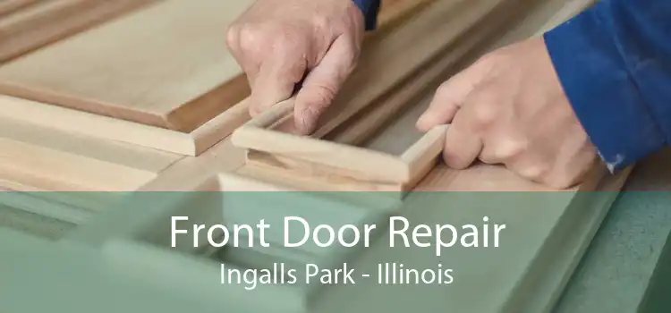 Front Door Repair Ingalls Park - Illinois