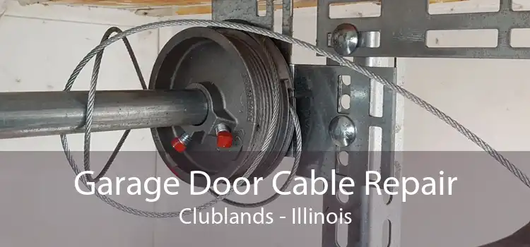 Garage Door Cable Repair Clublands - Illinois