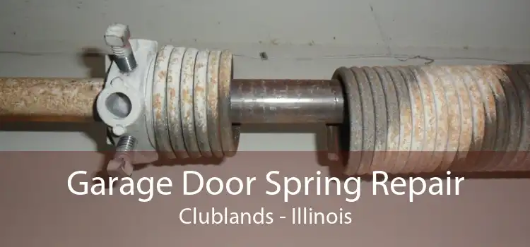 Garage Door Spring Repair Clublands - Illinois