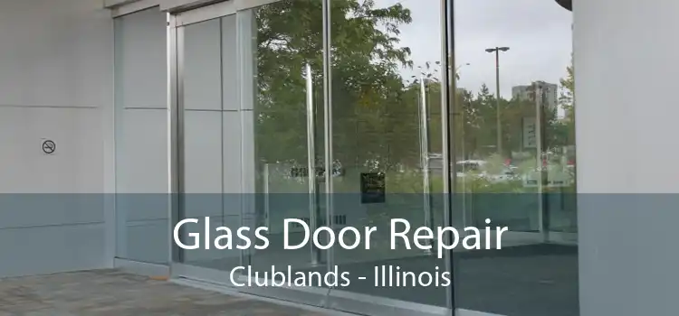 Glass Door Repair Clublands - Illinois