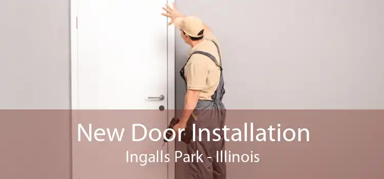 New Door Installation Ingalls Park - Illinois